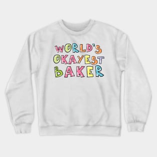 World's Okayest Baker Gift Idea Crewneck Sweatshirt